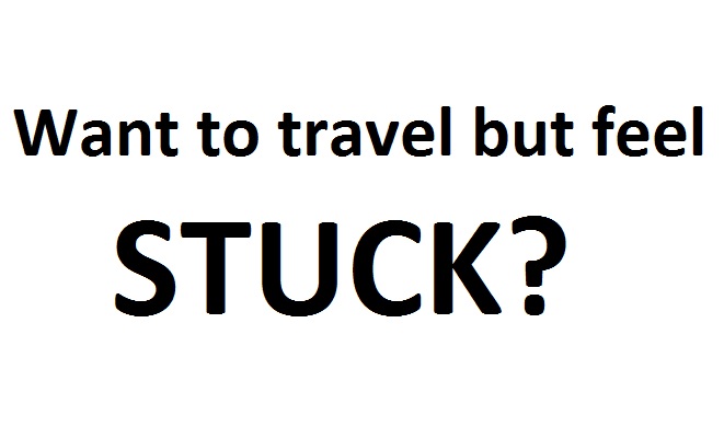What if you want to travel but feel stuck?